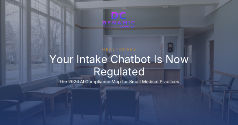 Your Patient Intake Chatbot Is Now a Regulated Product: The 2026 AI Compliance Map for Small Medical Practices